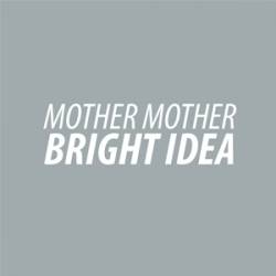 Mother Mother : Bright Idea